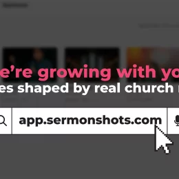 A New Chapter for Sermon Shots: Built for the Future of Church Communication